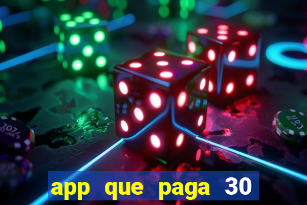 app que paga 30 reais para se cadastrar